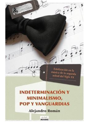Indeterminacion Y Minimalismo, Pop Y Vanguardias - Alejandro Roman - cover