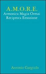 A.M.O.R.E. Armonica Magia Ormai Reciproca Emozione