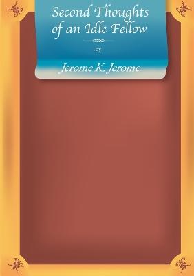 Second Thoughts of an Idle Fellow - , British Humorists Library,Jerome Jerome - cover