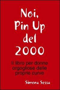 Noi, pin up del 2000 - Simona Sessa - copertina