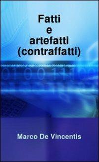 Fatti e artefatti (contraffatti) - Marco De Vincentis - copertina