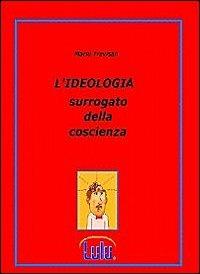 L' ideologia. Surrogato della coscienza - Mario Trevisan - copertina