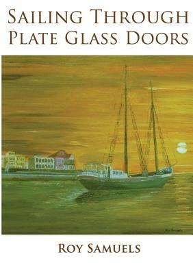 Sailing Through Plate Glass Doors - Roy Samuels - cover
