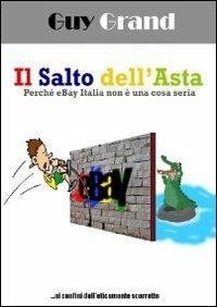 Il salto dell'asta. Perché eBay Italia non è una cosa seria - Guy Grand - copertina