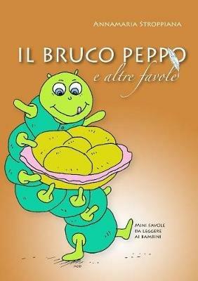 Il bruco Peppo e altre favole - Annamaria Stroppiana Dalzini - copertina