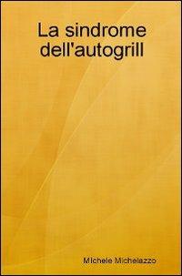 La sindrome dell'autogrill - Michele Michelazzo - copertina