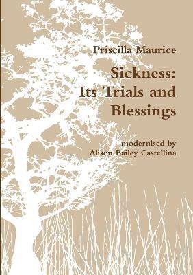 Sickness: Its Trials and Blessings - Priscilla Maurice - cover