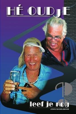 He Oudje, Leef Je Nog? - John Baselmans - cover