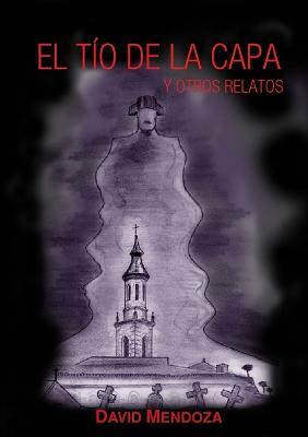 EL Tio De La Capa Y Otros Relatos - DAVID MENDOZA - cover