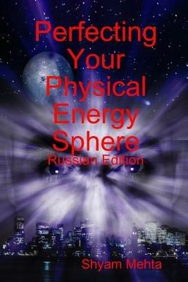 Perfecting Your Physical Energy Sphere: Russian Edition - Shyam Mehta - cover