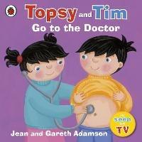 Topsy and Tim: Go to the Doctor - Jean Adamson,Gareth Adamson - cover