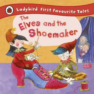 The Elves and the Shoemaker: Ladybird First Favourite Tales - Ladybird,Lorna Read - cover