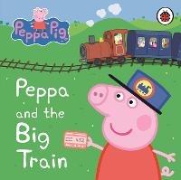 Peppa Pig: Peppa and the Big Train: My First Storybook - Peppa Pig - cover