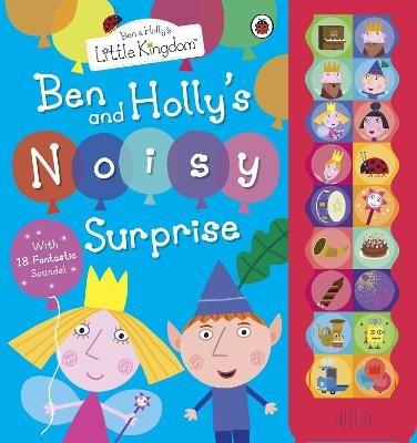 Ben and Holly's Little Kingdom: Ben and Holly's Noisy Surprise - Ben and Holly's Little Kingdom - cover