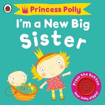 I'm a New Big Sister: A Princess Polly book - cover