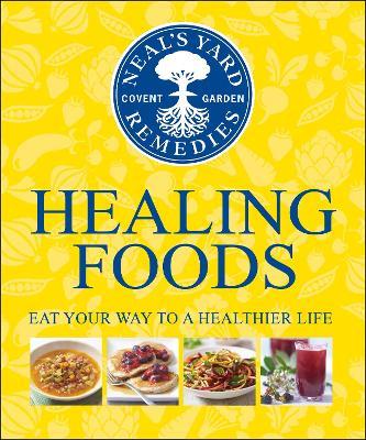 Neal's Yard Remedies Healing Foods: Eat Your Way to a Healthier Life - Neal's Yard Remedies - cover