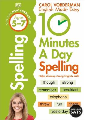 10 Minutes A Day Spelling, Ages 5-7 (Key Stage 1): Supports the National Curriculum, Helps Develop Strong English Skills - Carol Vorderman - cover