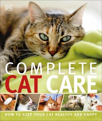 Complete Cat Care: How to Keep Your Cat Healthy and Happy - DK - cover