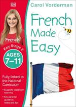 French Made Easy, Ages 7-11 (Key Stage 2): Supports the National Curriculum, Confidence in Reading, Writing & Speaking