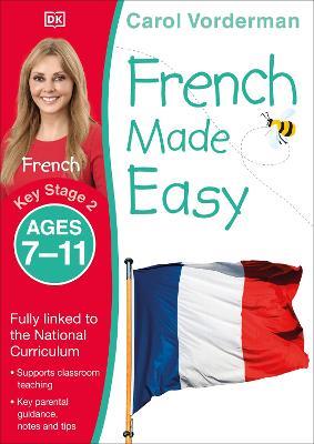 French Made Easy, Ages 7-11 (Key Stage 2): Supports the National Curriculum, Confidence in Reading, Writing & Speaking - Carol Vorderman - cover