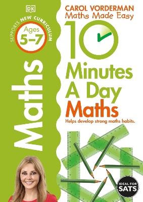 10 Minutes A Day Maths, Ages 5-7 (Key Stage 1): Supports the National Curriculum, Helps Develop Strong Maths Skills - Carol Vorderman - cover