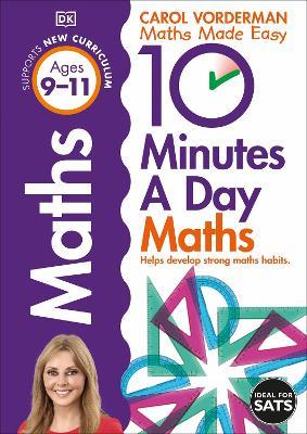 10 Minutes A Day Maths, Ages 9-11 (Key Stage 2): Supports the National Curriculum, Helps Develop Strong Maths Skills - Carol Vorderman - cover