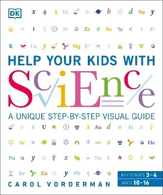 Help Your Kids with Science: A Unique Step-by-Step Visual Guide, Revision and Reference - Carol Vorderman - cover