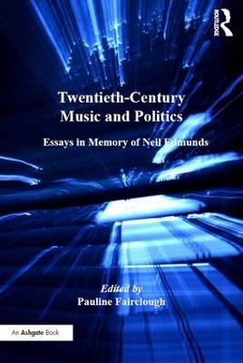 Twentieth-Century Music and Politics: Essays in Memory of Neil Edmunds - cover