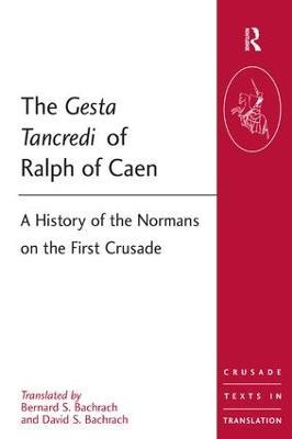 The Gesta Tancredi of Ralph of Caen: A History of the Normans on the First Crusade - Bernard S. Bachrach,David S. Bachrach - cover