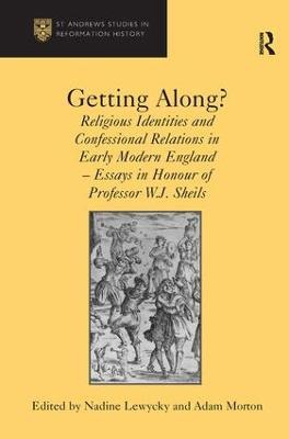 Getting Along?: Religious Identities and Confessional Relations in Early Modern England - Essays in Honour of Professor W.J. Sheils - Adam Morton - cover
