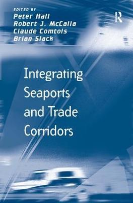 Integrating Seaports and Trade Corridors - Robert J. McCalla,Brian Slack - cover