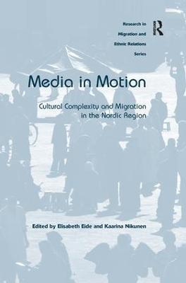 Media in Motion: Cultural Complexity and Migration in the Nordic Region - Elisabeth Eide - cover