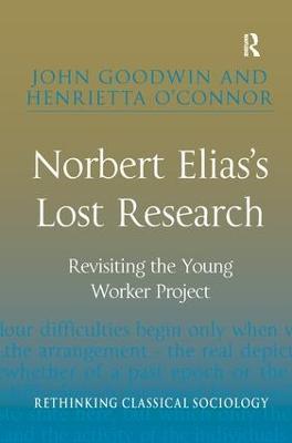Norbert Elias's Lost Research: Revisiting the Young Worker Project - John Goodwin,Henrietta O'Connor - cover