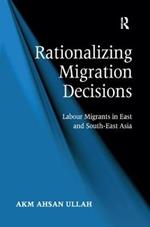 Rationalizing Migration Decisions: Labour Migrants in East and South-East Asia