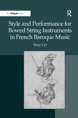 Style and Performance for Bowed String Instruments in French Baroque Music - Mary Cyr - cover
