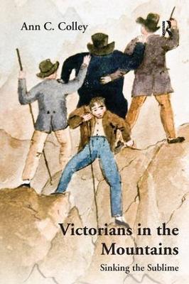 Victorians in the Mountains: Sinking the Sublime - Ann C. Colley - cover