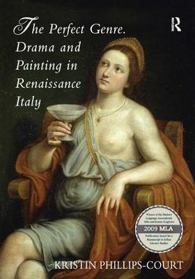 The Perfect Genre. Drama and Painting in Renaissance Italy - Kristin Phillips-Court - cover