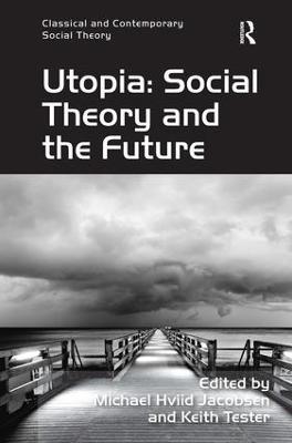 Utopia: Social Theory and the Future - Keith Tester - cover