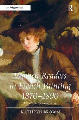 Women Readers in French Painting 1870-1890: A Space for the Imagination - Kathryn Brown - cover