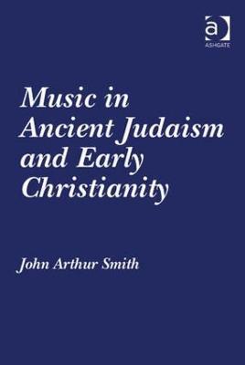 Music in Ancient Judaism and Early Christianity - John Arthur Smith - cover