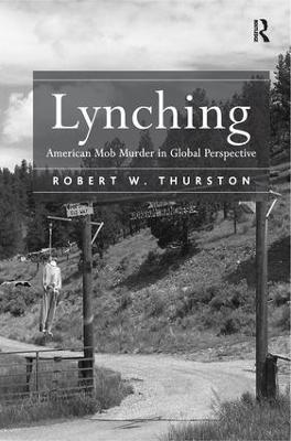 Lynching: American Mob Murder in Global Perspective - Robert W. Thurston - cover