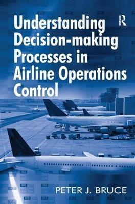 Understanding Decision-making Processes in Airline Operations Control - Peter J. Bruce - cover