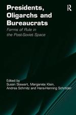 Presidents, Oligarchs and Bureaucrats: Forms of Rule in the Post-Soviet Space
