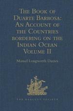 The Book of Duarte Barbosa: An Account of the Countries bordering on the Indian Ocean and their Inhabitants: Written by Duarte Barbosa, and Completed about the year 1518 A.D. Volume II