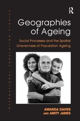 Geographies of Ageing: Social Processes and the Spatial Unevenness of Population Ageing - Amanda Davies,Amity James - cover