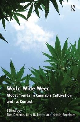 World Wide Weed: Global Trends in Cannabis Cultivation and its Control - Tom Decorte - cover