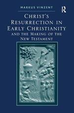 Christ's Resurrection in Early Christianity: and the Making of the New Testament