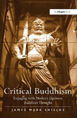 Critical Buddhism: Engaging with Modern Japanese Buddhist Thought - James Mark Shields - cover
