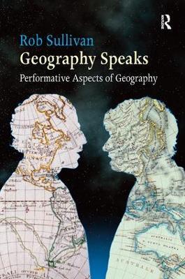 Geography Speaks: Performative Aspects of Geography - Rob Sullivan - cover
