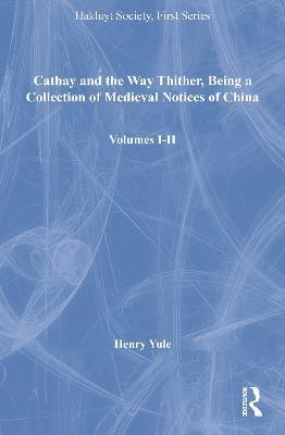 Cathay and the Way Thither, Being a Collection of Medieval Notices of China, Volumes I-II - Henry Yule - cover